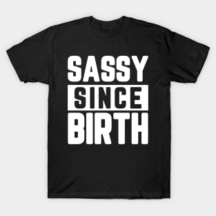 Sassy Since Birth T-Shirt